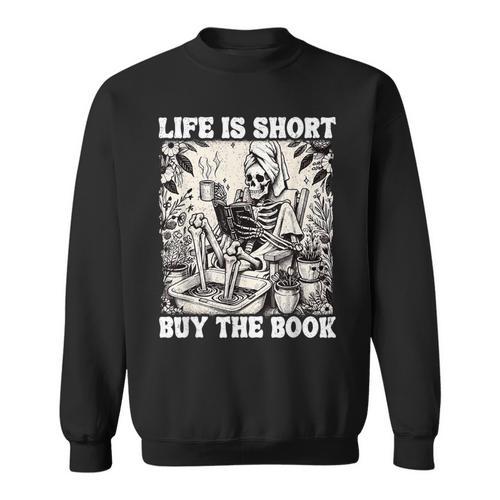 Life Is Short Buy The Book Skeleton Book Lover Reading Sweatshirt - Bookorys
