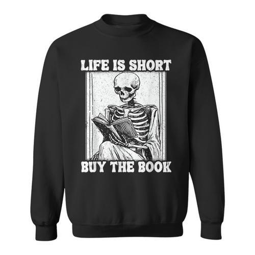 Life Is Short Buy The Book Skeleton Reading Book Sweatshirt - Bookorys