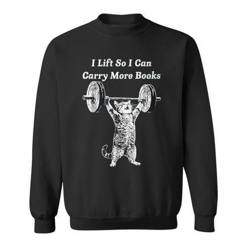 I Lift So I Can Carry More Books Cat Humor Sweatshirt - Bookorys AU