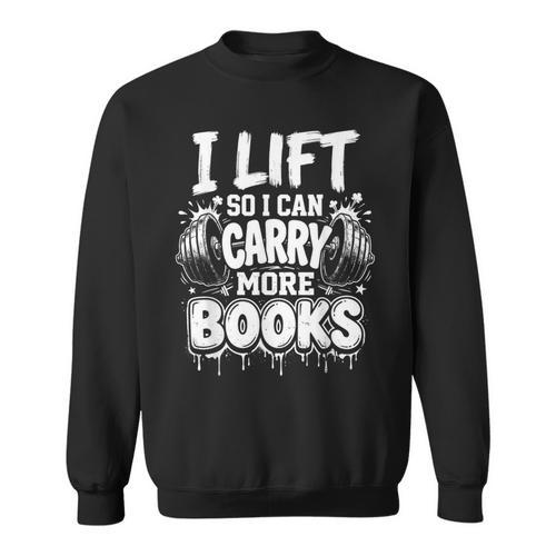 I Lift So I Can Carry More Books Fun Gym Book Lover Workout Sweatshirt - Bookorys