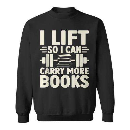 I Lift So I Can Carry More Books Gym Weightlifting Sweatshirt - Bookorys CA