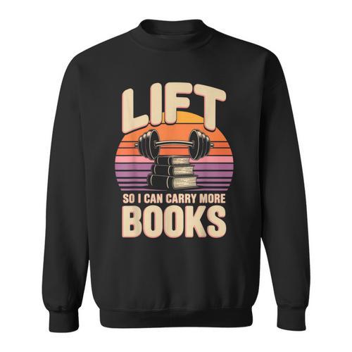 Lift So I Can Carry More Books Reading Lovers Reader Workout Sweatshirt - Bookorys DE