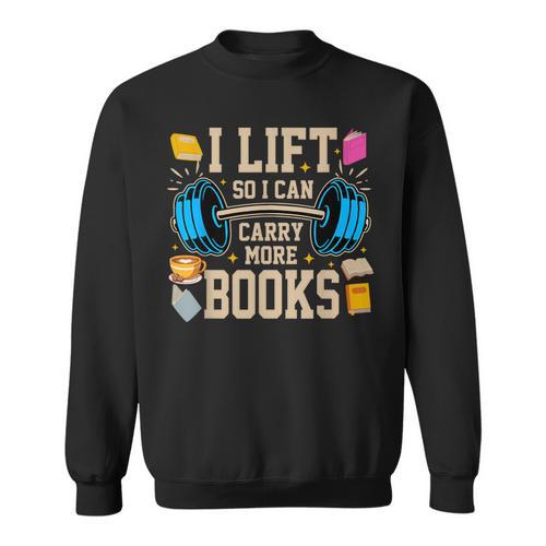 I Lift So I Can Carry More Books Reading Reader Workout Sweatshirt - Bookorys