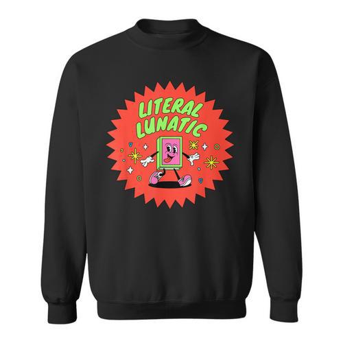 Literal Lunatic Book Lovers Library Readers & Teachers Sweatshirt - Bookorys CA