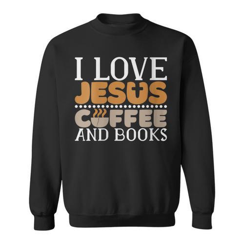 I Love Jesus Coffee And Books Jesus Is King Christ God Sweatshirt - Bookorys DE
