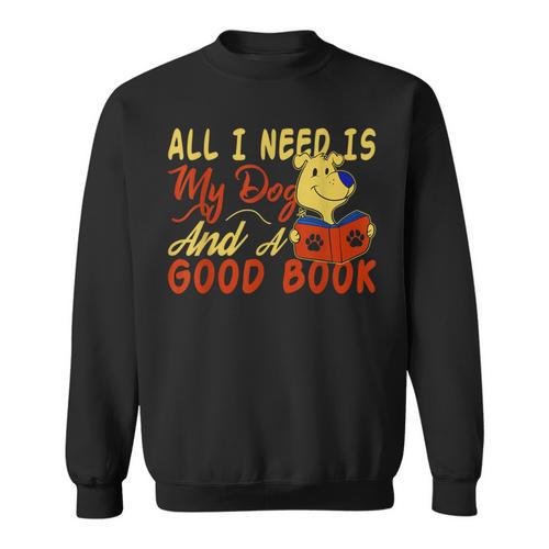 i Love Reading Apparel All i Need Is My Dog And a Good Book Men Women Sweatshirt - Bookorys
