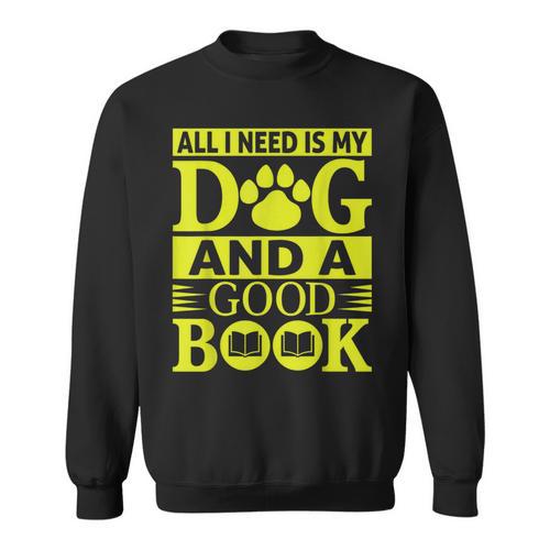 i Love Reading Tee All i Need Is My Dog And a Good Book Men Women Sweatshirt - Bookorys