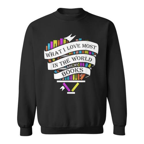 What I Love Most In The World Are My Books Librarian Sweatshirt - Bookorys