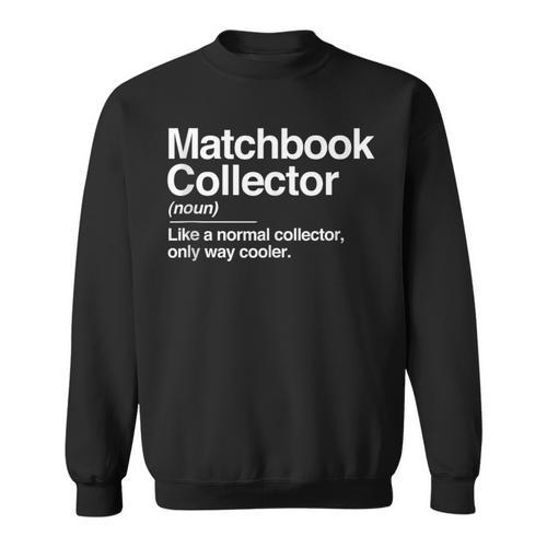 Matchbook Collector Definition Noun Hobby Humor Sweatshirt - Bookorys AU