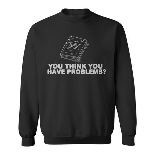 Math Book You Think You Have Problems Sweatshirt - Bookorys DE