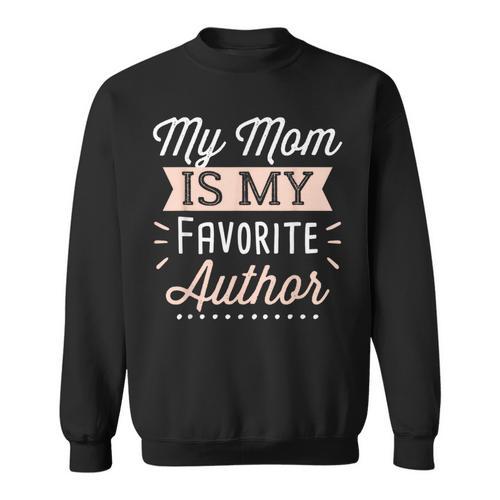 My Mom Is My Favorite Author Lovely Mother Book Writer Sweatshirt - Bookorys