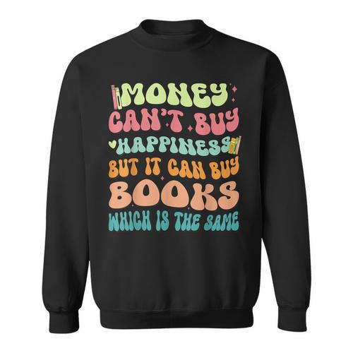 Money Can't Buy Happiness But It Can Buy Books Lover Sweatshirt - Bookorys CA