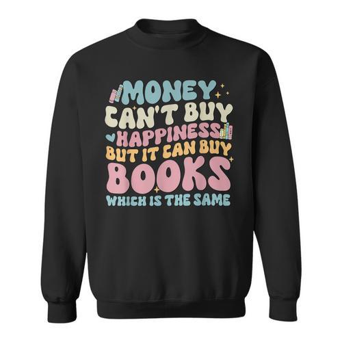 Money Can't Buy Happiness But It Can Buy Books Quote Sweatshirt - Bookorys