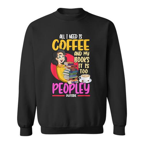 All I Need Is Coffee And My Books Reading Bookworm Sweatshirt - Bookorys DE
