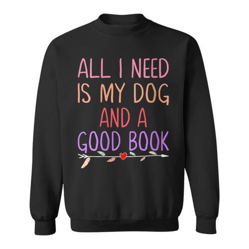 All I Need Is My Dog And A Good Book Girls Book Reader Sweatshirt - Bookorys