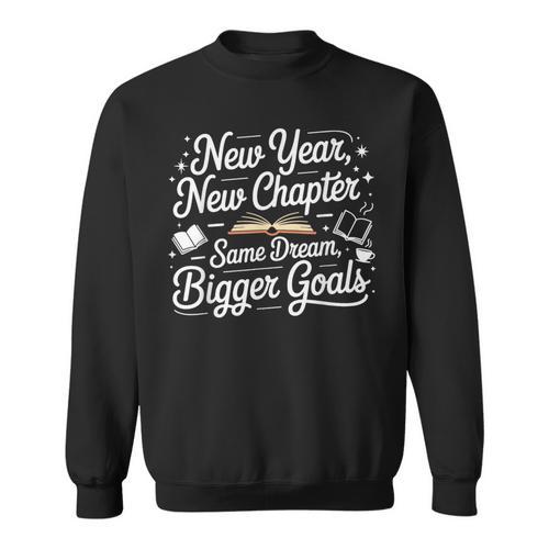 New Year New Chapter Same Dream Bigger Goals 2026 Book Lover Sweatshirt - Bookorys