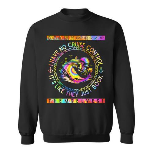 I Have No Control On A Cruise They Book Themselves Sweatshirt - Bookorys UK