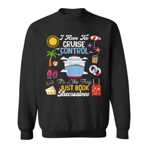 I Have No Cruise Control-It’s Like They Just Book Themselves Sweatshirt - Bookorys UK