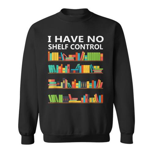 I Have No Shelf Control Book Lover Cute Reading Sweatshirt - Bookorys