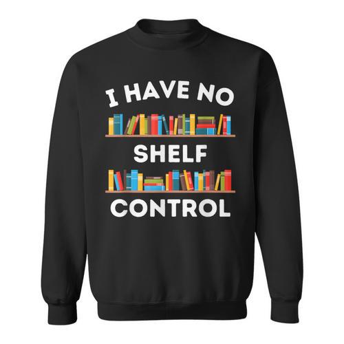 I Have No Shelf Control Book Lover Pun Reading Humor Sweatshirt - Bookorys DE