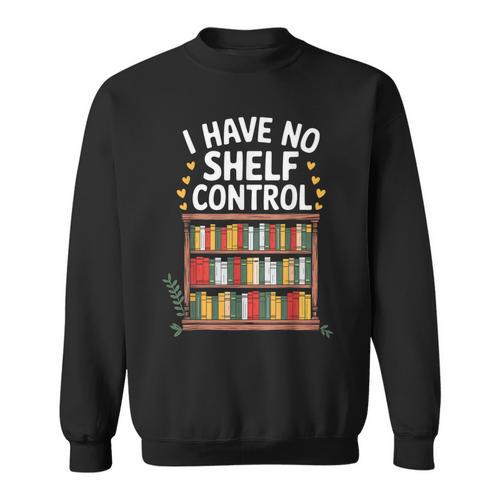 I Have No Shelf Control Book Lover Reading Sweatshirt - Bookorys
