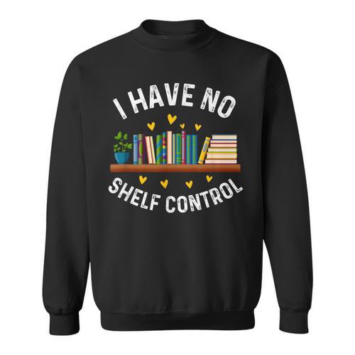 I Have No Shelf Control Librarian Book Lovers Sweatshirt - Bookorys