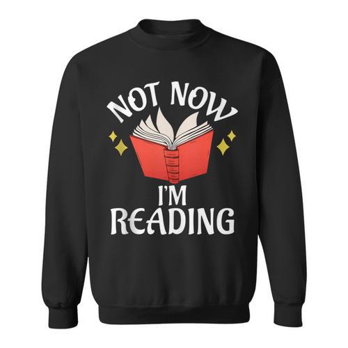 Not Now Im Reading Book Sweatshirt - Bookorys UK