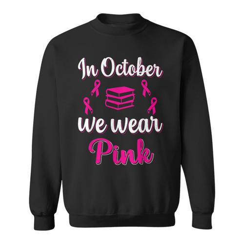 In October We Wear Pink Breast Cancer Awareness Books Lover Sweatshirt - Bookorys DE