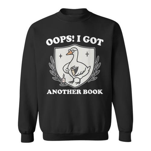 Oops I Got Another Book Books Lover Goose Quote Sweatshirt - Bookorys