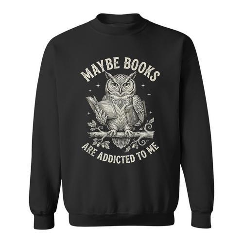 Owl Bookworm Meme Maybe Books Are Addicted To Me Sweatshirt - Bookorys