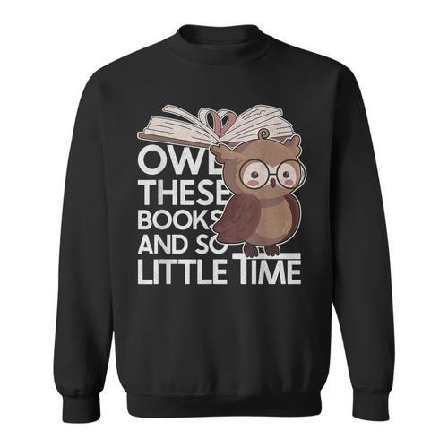 Owl These Books And So Little Time Bookworm & Book Lover Sweatshirt - Bookorys