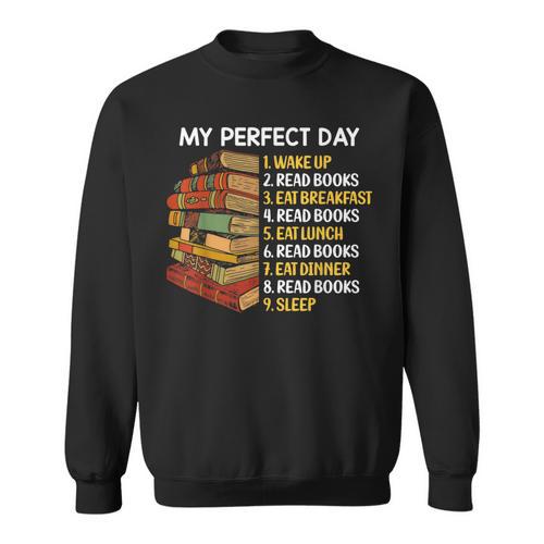 My Perfect Day Wake Up Read Books Funny Book Lover Tee Sweatshirt - Bookorys DE