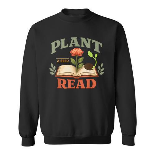 Plant a Seed Read Reader Book Library Mom Dad Summer Sweatshirt - Bookorys CA
