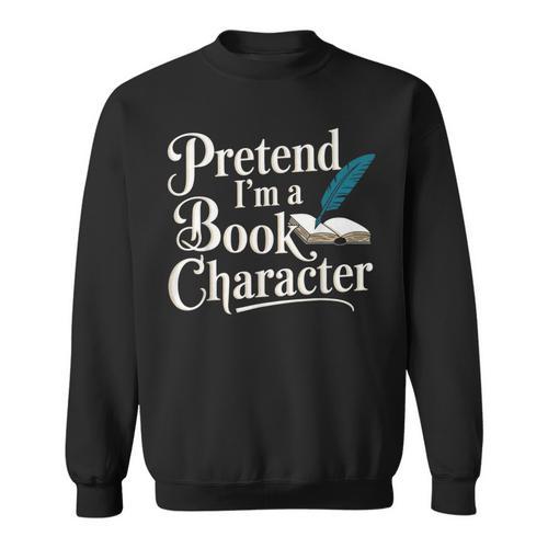 Pretend I'm A Book Character Sweatshirt - Bookorys CA