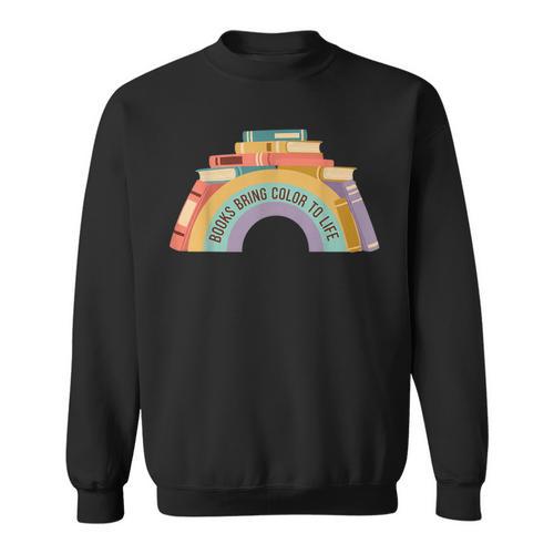 Rainbow Books Teacher Books Bring Color To Life Tee Sweatshirt - Bookorys