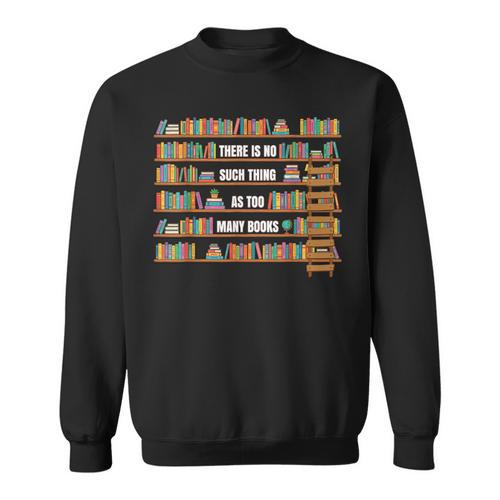 There Is No Such Thing Too Many Book National Library Week Sweatshirt - Bookorys