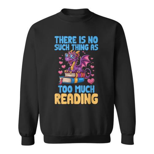 There Is No Such Thing As Too Much Reading Books Dragon Sweatshirt - Bookorys AU