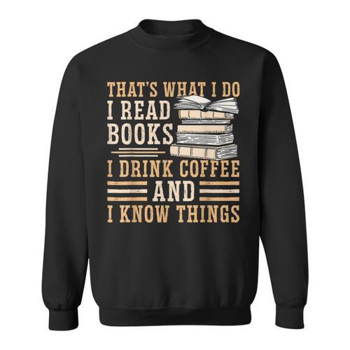 I Read Books I Drink Coffee And I Know Things Sweatshirt - Bookorys DE