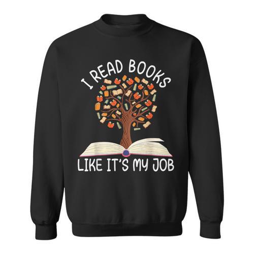I Read Books Like It's My Job Book Lover Reading Women Men Sweatshirt - Bookorys