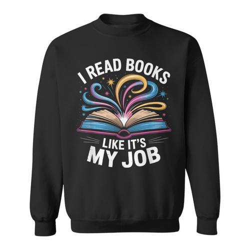 I Read Books Like It's My Job Bookish Librarian Bookworm Sweatshirt - Bookorys UK