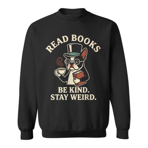 Read Books Be Kind Stay Weird Dog Boston Terrier Reading Sweatshirt - Bookorys DE
