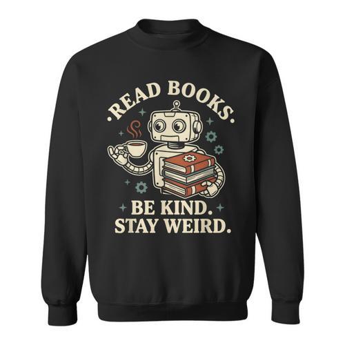 Read Books Be Kind Stay Weird Robot Coffee Lover Reading Sweatshirt - Bookorys DE