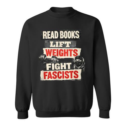 Read Books Lift Weights Fight Fascists Activist Sweatshirt - Bookorys CA