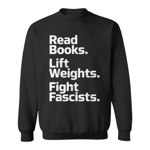 Read Books Lift Weights Fight Fascists Bookish Quote Sweatshirt - Bookorys UK