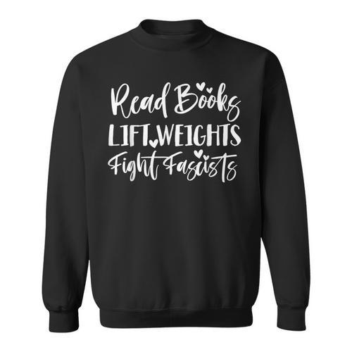 Read Books Lift Weights Fight Fascists Men Retro Humor Women Sweatshirt - Bookorys
