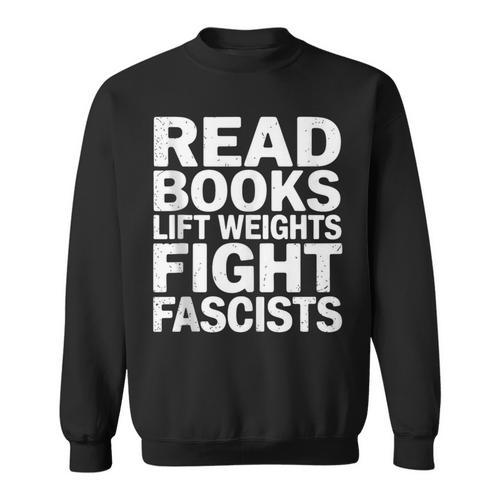 Read Books Lift Weights Fight Fascists Reading Reader Book Sweatshirt - Bookorys CA