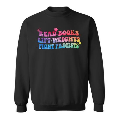 Read Books Lift Weights Fight Fascists Tie Dye Men Women Sweatshirt - Bookorys