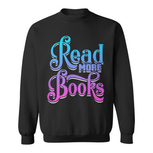 Read More Books Reading Bookworm Book Reader Teacher Men Women Kids Sweatshirt - Bookorys CA