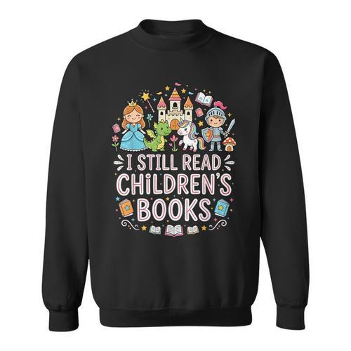 I Still Read Children's Books Book Lovers Teacher Sweatshirt - Bookorys