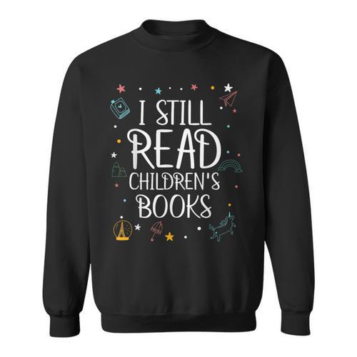 I Still Read Childrens Books For Kindergarten Teacher Sweatshirt - Bookorys